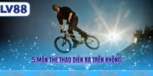 5 môn thể thao diễn ra trên không