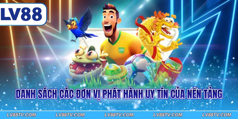 Danh sách các đơn vị phát hành uy tín của nền tảng