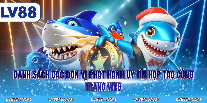 Danh sách các đơn vị phát hành uy tín hợp tác cùng trang web
