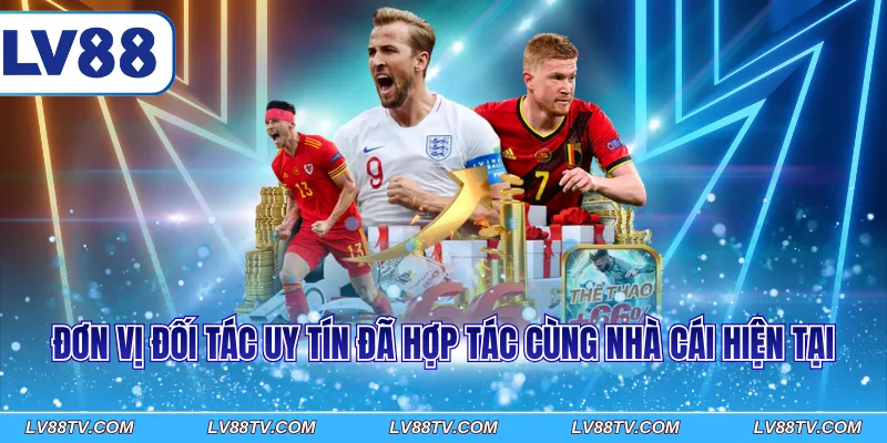 Đơn vị đối tác uy tín đã hợp tác cùng nhà cái hiện tại