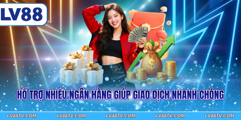 Hỗ trợ nhiều ngân hàng giúp giao dịch nhanh chóng