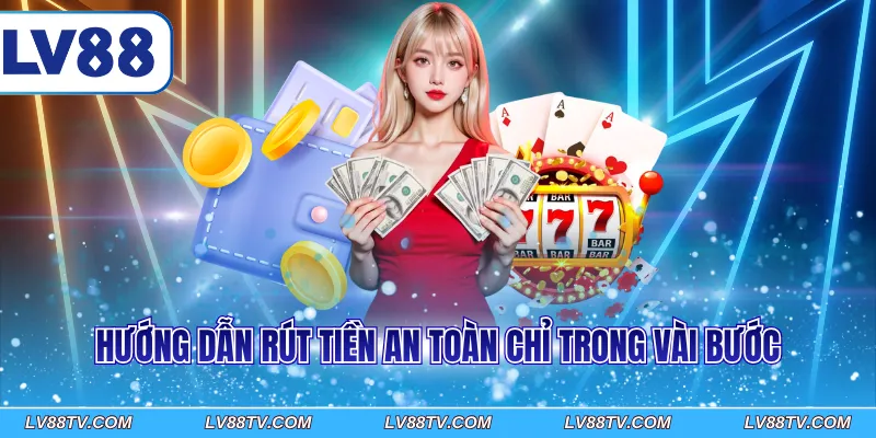 Hướng dẫn rút tiền an toàn chỉ trong vài bước 