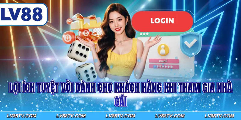 Lợi ích tuyệt vời dành cho khách hàng khi tham gia nhà cái