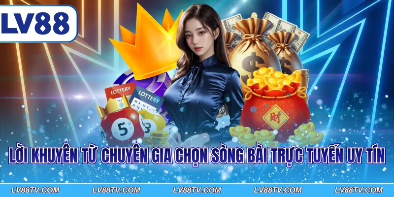 Lời khuyên từ chuyên gia chọn sòng bài trực tuyến uy tín