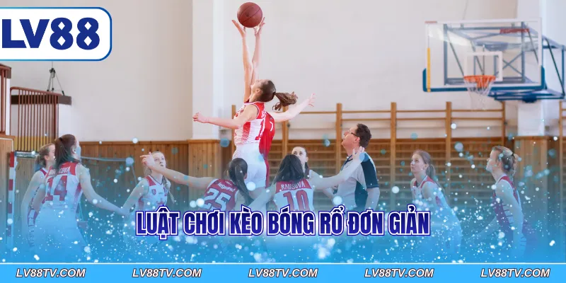 Luật chơi kèo bóng rổ đơn giản