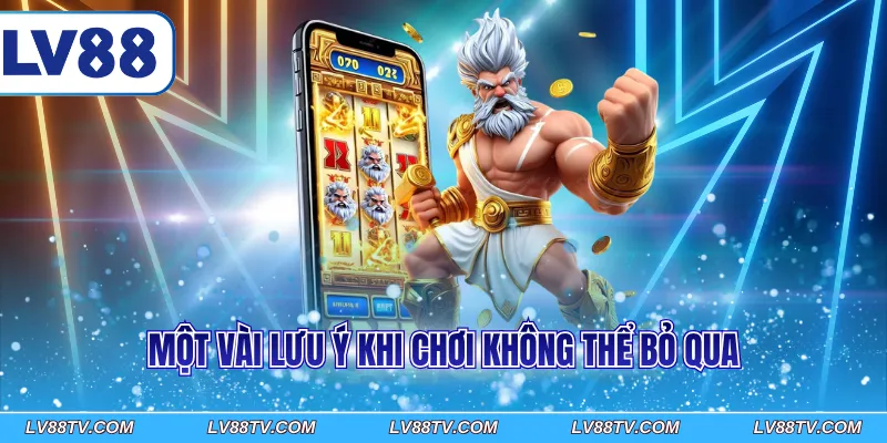 Một vài lưu ý khi chơi không thể bỏ qua