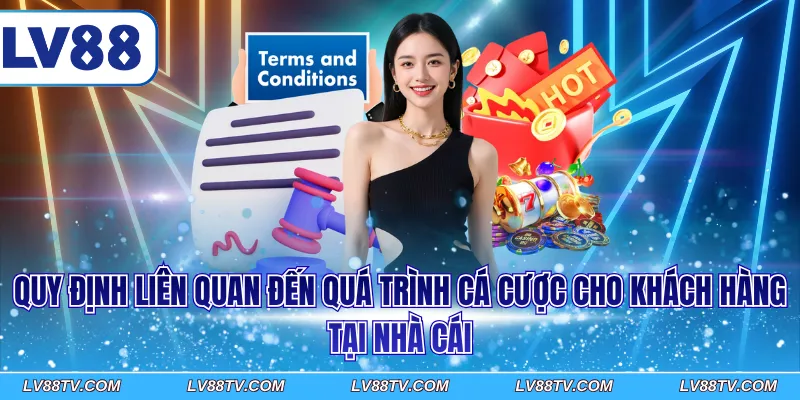 Quy định liên quan đến quá trình cá cược cho khách hàng tại nhà cái