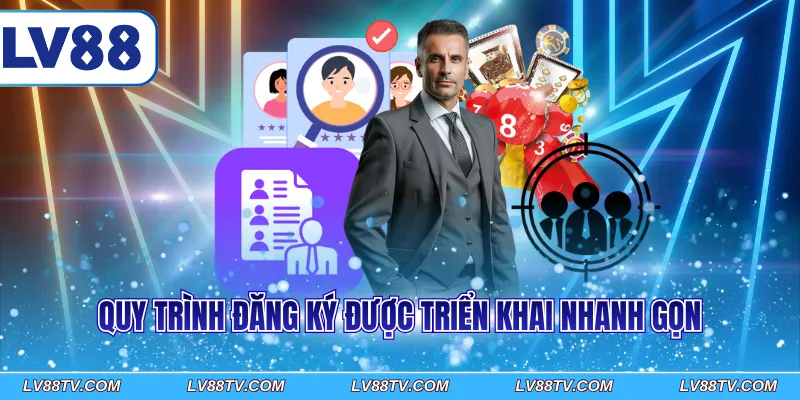 Quy trình đăng ký được triển khai nhanh gọn