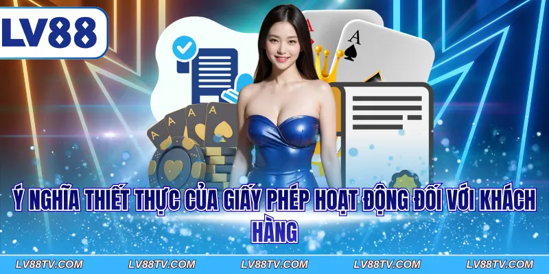 Ý nghĩa thiết thực của giấy phép hoạt động đối với khách hàng